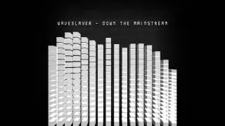 Waveslayer - Down The Mainstream [Free Download]
