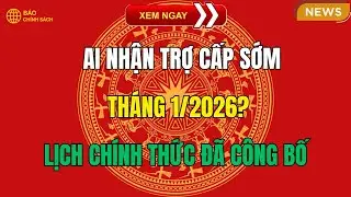 Ai Nhận Trợ Cấp Sớm Tháng 1/2026? Lịch Chính Thức Đã Công Bố!