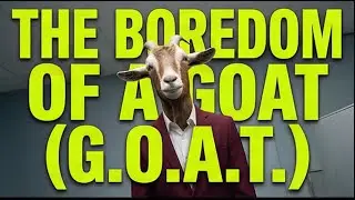 The boredom of a G.O.A.T (Greatest of All Time) Official Music Video