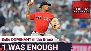 RED SOX POSTCAST: Brayan Bello Dominant in the Bronx & 1 Run Proved to be ENOUGH
