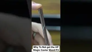 Why You Shouldn&rsquo;t Buy HP Magic Caster Wand P3