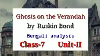 Unit-II//Ghosts on the Verandah//by Ruskin Bond//Class-VII//lesson 13