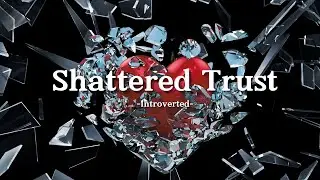 Introverted &ndash; Shattered Trust (Lyrics) | A Song About Broken Promises and Moving On