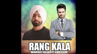 Rang Kala - Mankirat Aulakh FT. Ammy Virk | New Punjabi Song 2020