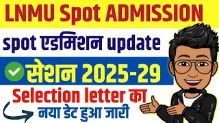 LNMU UG Spot admission update | lnmu ug admission 2025-29 | lnmu on spot selection letter 