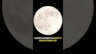 Karachi Shines Under the Harvest Supermoon #shorts #shortsfeed #viralvideo #supermoon