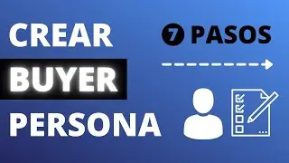 Buyer Persona (Plantilla) - 7 Pasos Para Crear Tu Buyer Persona