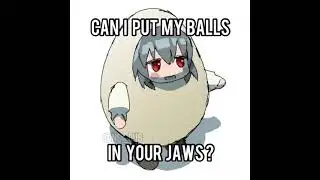 balls in yo jaws lol