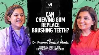 Ep7 | Brushing vs Chewing Gum: What actually keeps your teeth clean? | Dr. Puneeta Duggal Ahuja