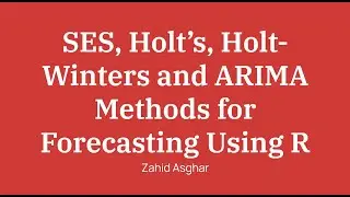 Using R for forecasting with Simple exponential smoothing, holt, holt winter , arima models