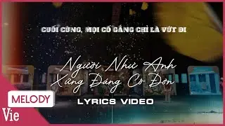 Người Như Anh Xứng Đáng Cô Đơn (Lyrics) - Vũ Cát Tường, Karik, Ngô Kiến Huy, Jey B, NEGAV