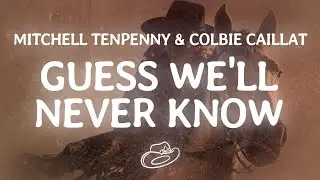 Mitchell Tenpenny - Guess We'll Never Know (Lyrics) ft. Colbie Caillat