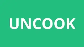 How To Pronounce Uncook - Pronunciation Academy