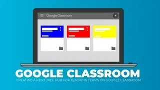 Google Classroom: Creating a Resource Hub for Teaching Teams