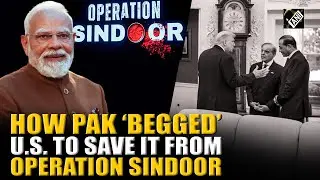 Big Expose! Must Watch: How Pakistan begged U.S. to save it from India&rsquo;s Operation Sindoor