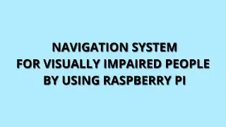 Navigation system for visually impaired people by using raspberry pi