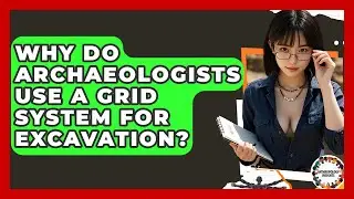 Why Do Archaeologists Use A Grid System For Excavation? - Anthropology Insights