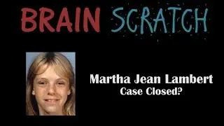 BrainScratch: Martha Jean Lambert - Case Closed?
