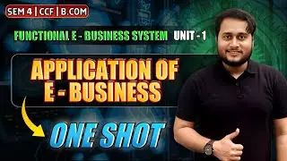 UNIT-1 APPLICATION OF E-BUSINESS | ONE SHOT | FUNCTIONAL E-BUSINESS SYSTEM | SEM-4 BCOM CCF