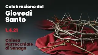 Celebrazione del Giovedì Santo - ore 20.30 - Chiesa Parrocchiale di Senago