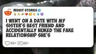 I went on a date with my sister's best friend and accidentally nuked the fake relationship #reddit 