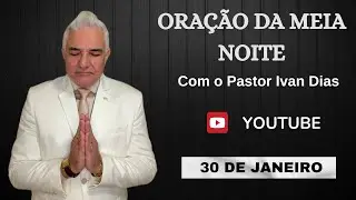 ALGO MUITO GRANDE. ORAÇÃO DA MEIA NOITE com o Pastor Ivan Dias - 30 DE JANEIRO 