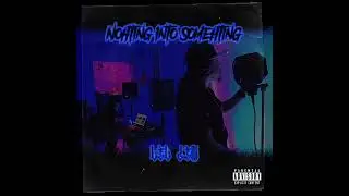 Nothing Into Something (Prod By Lone Buddha)