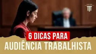 Audiência Trabalhista: 6 Dicas Para Se Preparar e Ter Sucesso