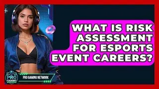 What Is Risk Assessment For Esports Event Careers? - Pro Gaming Network