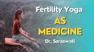 Fertility Yoga as Medicine | Nourishing Life | Dr Saraswati