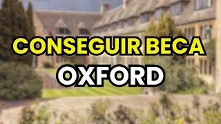 📝✅ C&oacute;mo Conseguir una Beca en Oxford (Info 2026)
