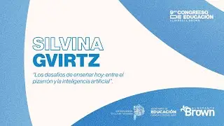 9&deg; Congreso de Educaci&oacute;n: SILVINA GVIRTZ