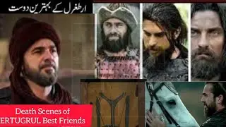 DEATH SCENES OF ERTUGRUL, TURGUT, BAMSI, DOGAN | ERTUGRUL GAZI BEST  FRIENDS | End of ERA |