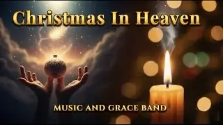 Christmas in Heaven (Song for Grief) - Music & Grace Band | Original CCM