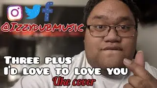 [HAPPY NEW YEAR] Three Plus - I'd love to love you (Uke cover)