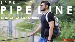 PIPE LINE TREKKING PART 3 | DUNGA GALI TO AYUBIA TRACK | HIKING & TREKKING SERIES | BILAL MURTAZA