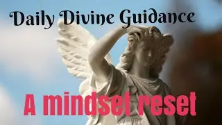 😇DAILY DIVINE GUIDANCE😇A MINDSET RESET😇