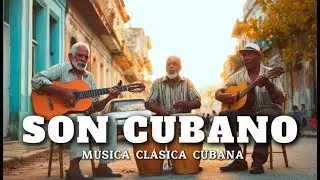 Son Cubano 🎸 Música Clásica Cubana