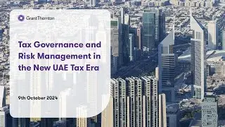 Webinar Grant Thornton Tax Governance & Risk Management in the new UAE Tax Era - October 2024