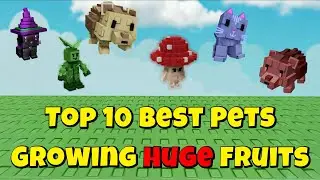 Top 10 Best Pets for Growing Huge Fruits in Grow a Garden