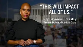 How Abortion is Healthcare | Expert Breakdown with Rep. Ayanna Pressley