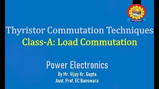 Thyristor Commutation Techniques Class-A (Load Commutation)| Mr. Vijay Kr. Gupta|B Tech_EED_All_Sem|