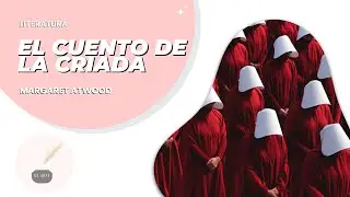 Literatura 92: EL CUENTO DE LA CRIADA de MARGARET ATWOOD- RESUMEN completo - Novela - Distopia