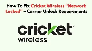 How To Fix Cricket Wireless &ldquo;Network Locked&rdquo; &ndash; Carrier Unlock Requirements