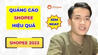 Cách Chạy Quảng Cáo Shopee Hiệu Quả | Mẹo Bán Hàng Hiệu Quả Chưa Từng Thấy
