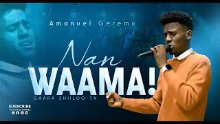 YEROO WAAQEFFANNAA | WITH SINGER AMANU'EL GEREMU  NAN WAAMA| GAARA SHIILOO TV