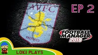 FM18 - Aston Villa Revival - EP2 - A Football Manager 2018 Story