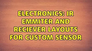 Electronics: IR emmiter and reciever layouts for custom sensor