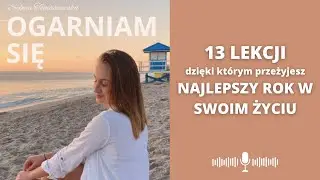 Chcesz przeżyć NAJLEPSZY ROK W SWOIM ŻYCIU? Oto 13 LEKCJI, które Ci w tym pomogą | #103