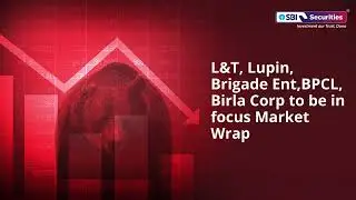 L&T, Lupin, Brigade Ent, BPCL, Birla Corp to be in focus.